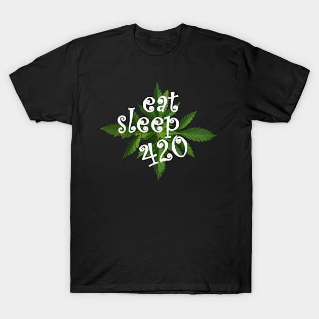 Eat Sleep 420 Cannabis Pot Leaf Gift Tee T-Shirt by gdimido